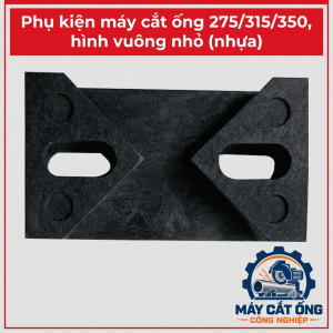 Khối nhựa vuông nhỏ máy cắt ống 275 315 350, phụ kiện thay thế dành cho thiết bị cắt ống công nghiệp, linh kiện máy cắt ống nhựa, phụ tùng máy gia công ống, vật tư sửa chữa và bảo trì máy móc cơ khí