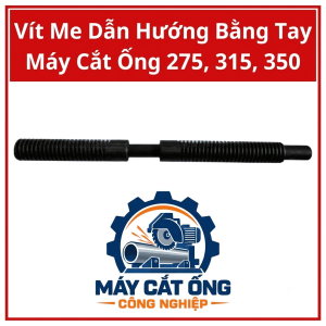 Vít me máy cắt ống 275, 315, 350, linh kiện dẫn hướng thao tác bằng tay dành cho xưởng cơ khí và thợ sửa chữa, hỗ trợ thay thế chi tiết bị mòn khi đúng cấu hình, vui lòng kiểm tra bước ren, đường kính trục và điểm lắp đặt